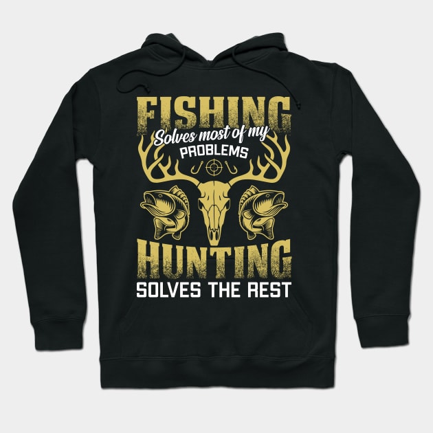 Fishing Solves most of My Problems Hunting Solves The Rest Hoodie by ChrifBouglas